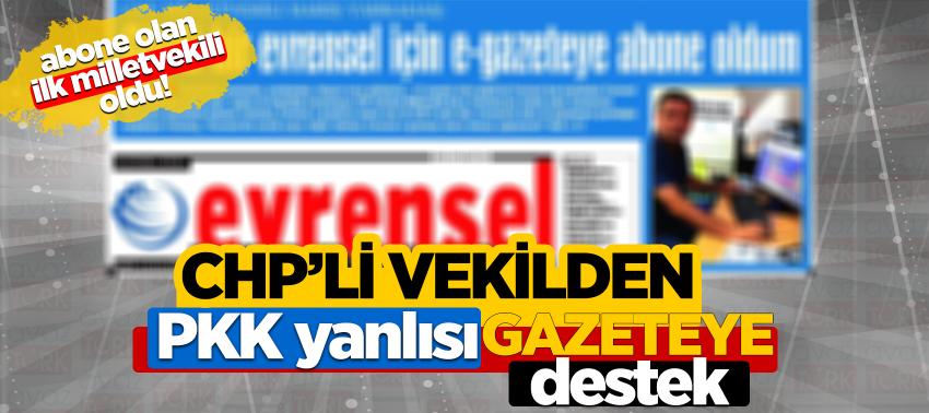 CHP’li vekilden PKK yanlısı gazeteye destek