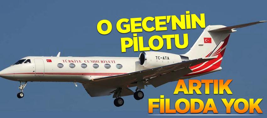 'O Gece'nin pilotu artık filoda yok
