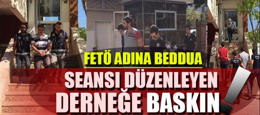 FETÖ'nün beddua seansı düzenleyen derneğine baskın