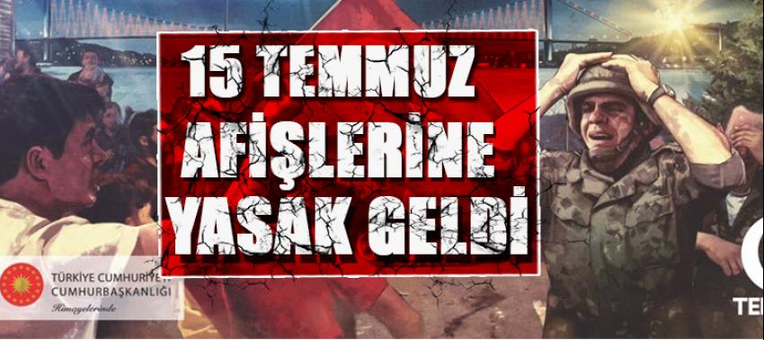 15 Temmuz afişlerine yasak getirdiler