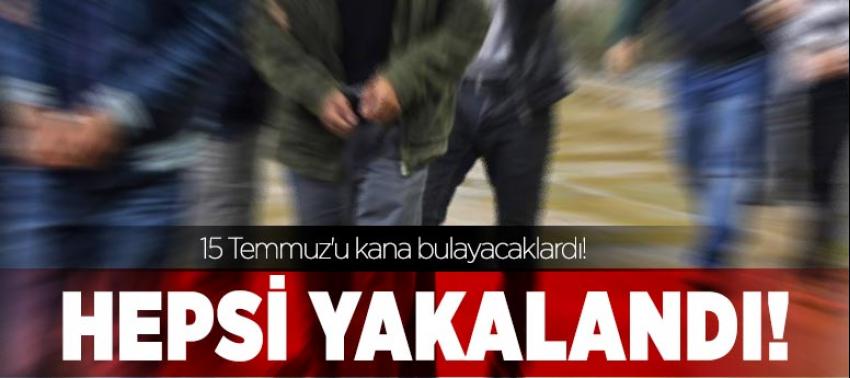 15 Temmuz'u kana bulayacak olan teröristler yakalandı
