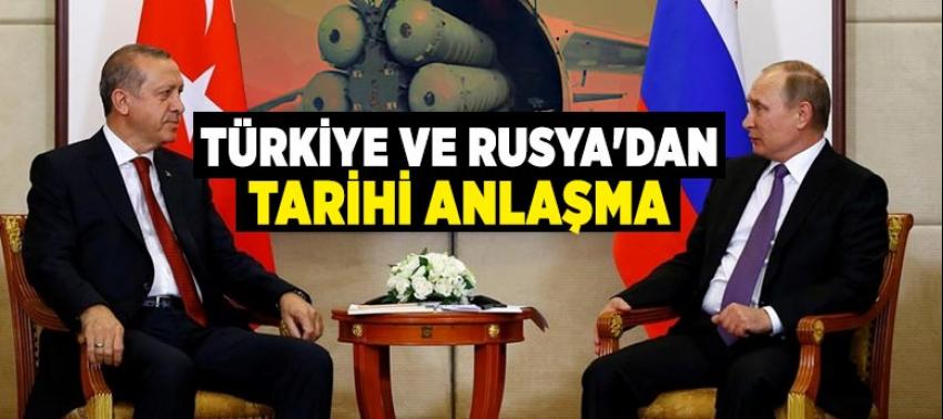 Türkiye ve Rusya'dan tarihi anlaşma