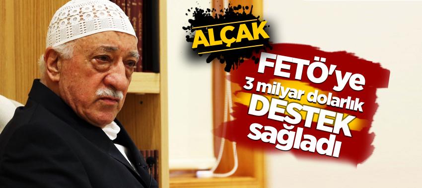 FETÖ'ye 3 milyar dolarlık destek sağladı