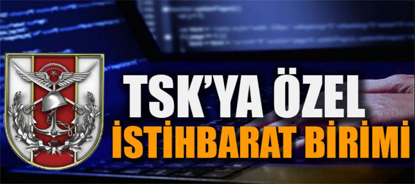 TSK'ya özel istihbarat birimi kurulacak
