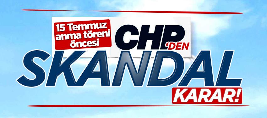 CHP'den skandal karar! 15 Temmuz anma törenine...