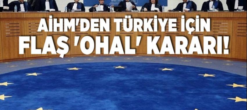 AİHM'den Türkiye için flaş 'OHAL' kararı!