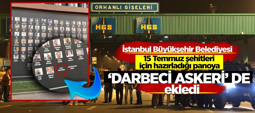 İstanbul Büyükşehir Belediyesi 15 Temmuz şehitleri için hazırladığı panoya ‘darbeci askeri’ de ekledi