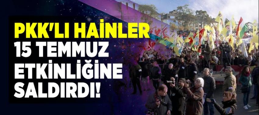 PKK'lı hainler 15 Temmuz etkinliğine saldırdı!