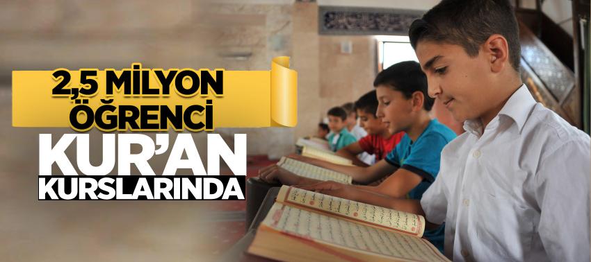 2,5 milyon öğrenci Kur’an kurslarında