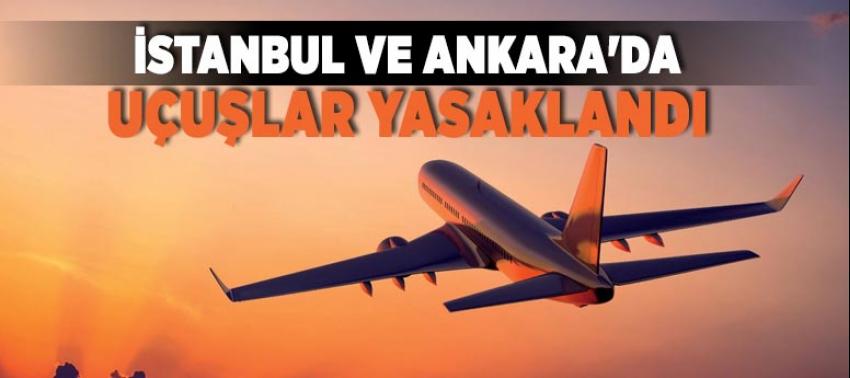 İstanbul ve Ankara'da uçuş yasaklandı