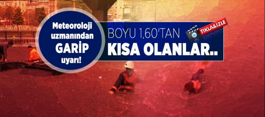 Meteoroloji uzmanından garip uyarı!