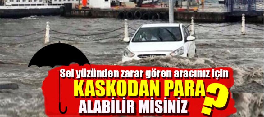 Sel nedeniyle zarar gören araç kaskodan para alabilir mi?