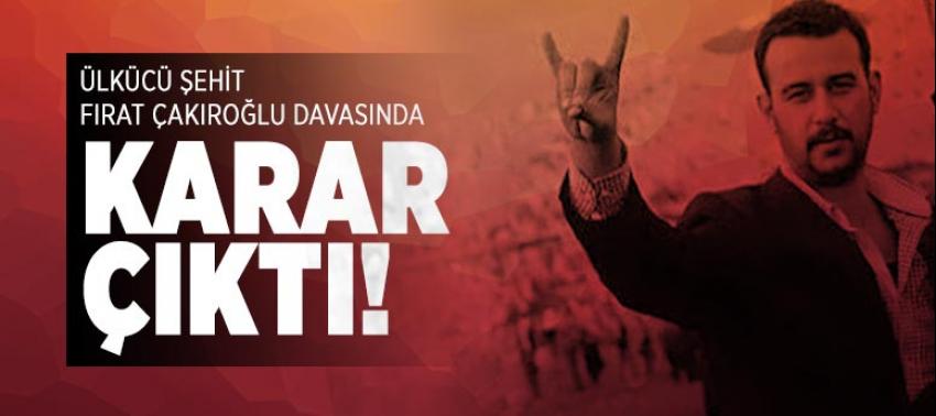 Ülkücü şehit Fırat Çakıroğlu davasında karar çıktı!