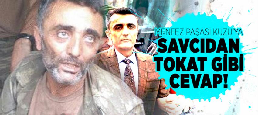 Menfez Paşası Kuzu'ya savcıdan tokat gibi cevap!