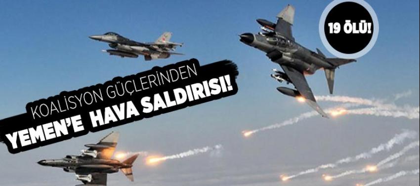 Koalisyon güçleri Yemen'e bomba yağdırdı
