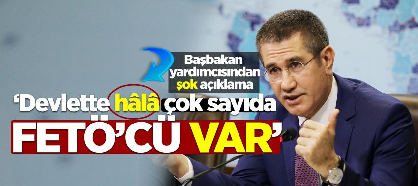 Başbakan yardımcısından şok açıklama ‘Devlette hâlâ çok sayıda FETÖ’cü var’