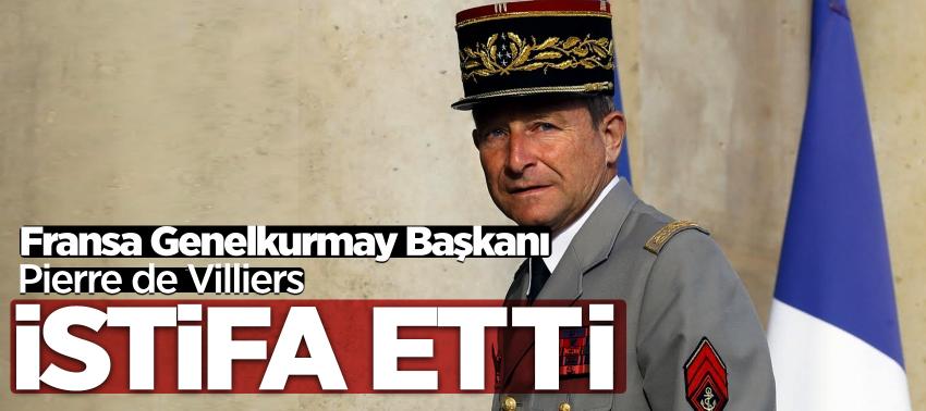 Fransa Genelkurmay Başkanı Pierre de Villiers istifa etti