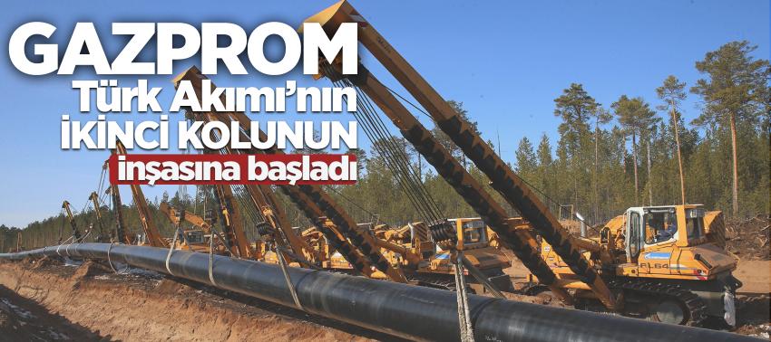 Gazprom, Türk Akımı’nın ikinci kolunun inşasına başladı