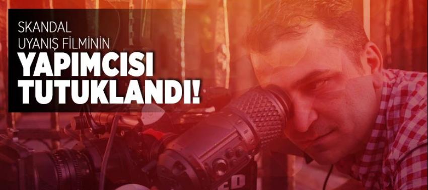 Skandal Uyanış filmin yapımcısı tutuklandı!