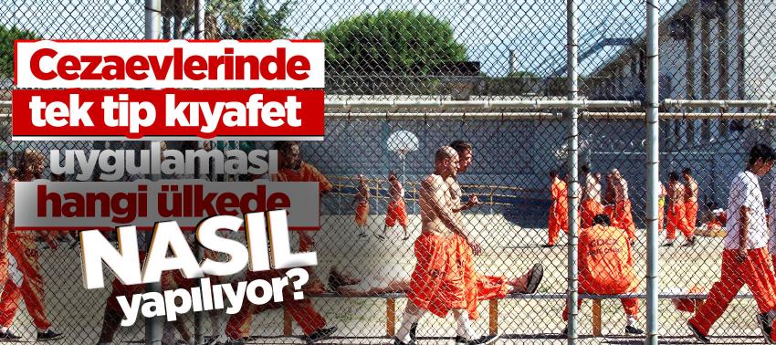 Cezaevlerinde tek tip kıyafet uygulaması hangi ülkede nasıl yapılıyor?
