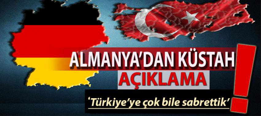 Almanya'dan küstah açıklama! Türkiye'ye çok sabrettik