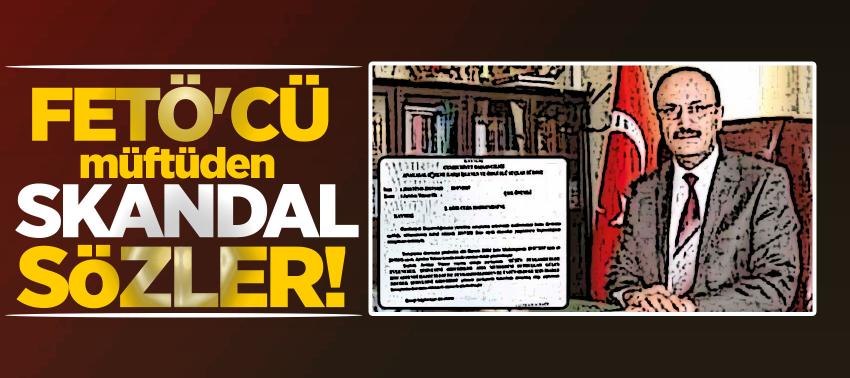 FETÖ'cü müftüden ahlaksız sözler!