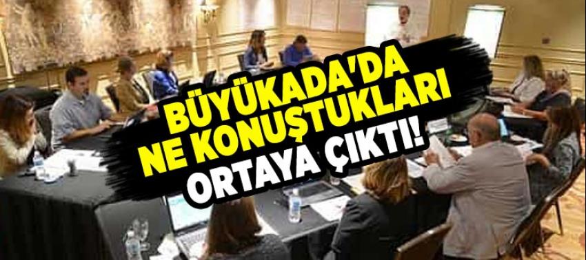 Büyükada'da ne konuştukları ortaya çıktı!