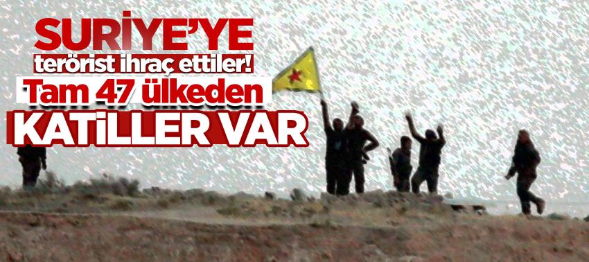 Suriye’ye terörist ihraç ettiler! Tam 47 ülkeden katiller var