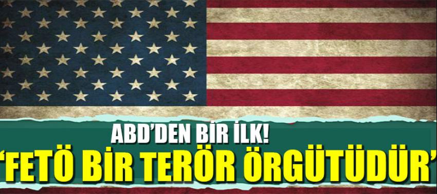 ABD'den bir ilk! 'FETÖ terör örgütüdür'