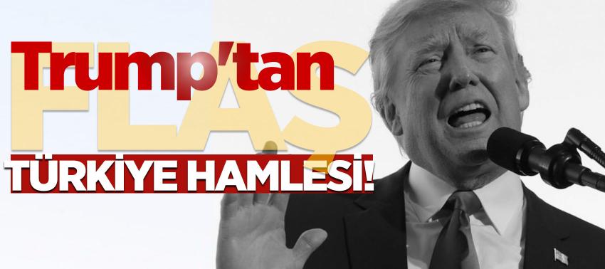 Trump'tan flaş Türkiye hamlesi!