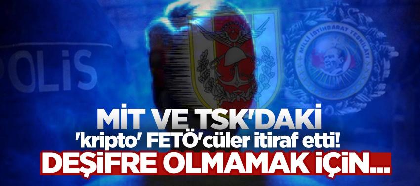 MİT ve TSK'daki 'kripto' FETÖ'cüler itiraf etti! Deşifre olmamak için...