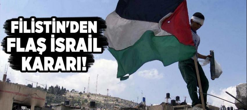 Filistin'den flaş İsrail kararı!