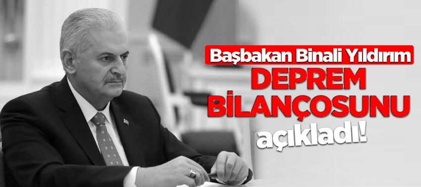 Başbakan Binali Yıldırım, deprem bilançosunu açıkladı!