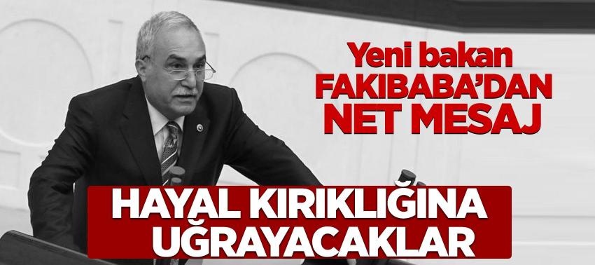 Yeni bakan Fakıbaba’dan net mesaj: 'Hayal kırıklığına uğrayacaklar'