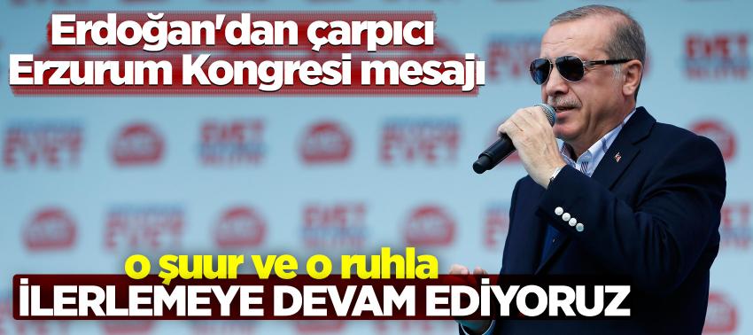 Erdoğan'dan çarpıcı Erzurum Kongresi mesajı