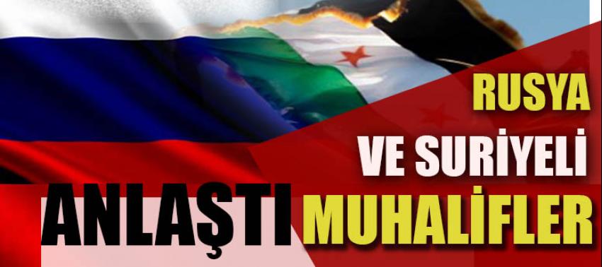 Rusya ve Suriyeli muhalifler anlaştı imzalar atıldı