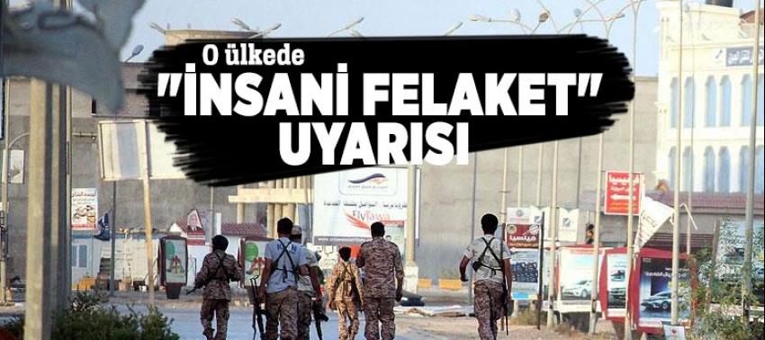 Libya'da "insani felaket" uyarısı
