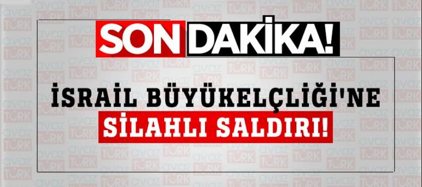 İsrail Büyükelçiliği'ne silahlı saldırı
