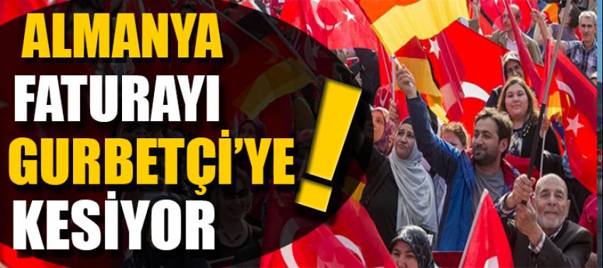 Almanya faturayı gurbetçi'ye kesiyor