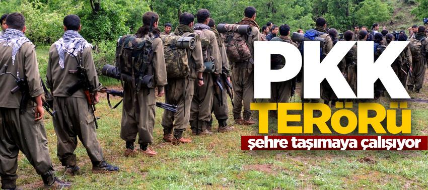 PKK, terörü şehre taşımaya çalışıyor
