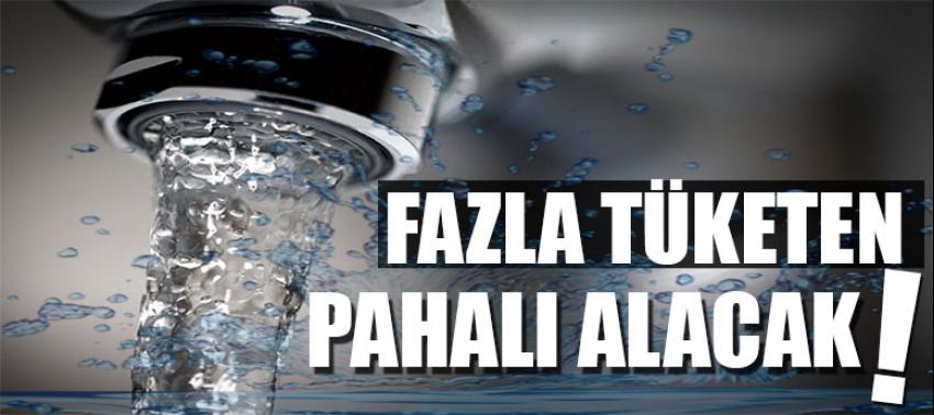 Fazla tüketen pahalı alacak!