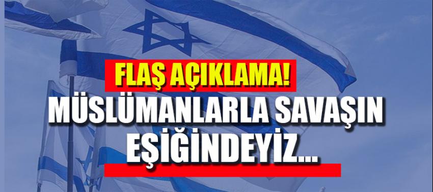 Flaş açıklama! Müslümanlarla savaşın eşiğindeyiz