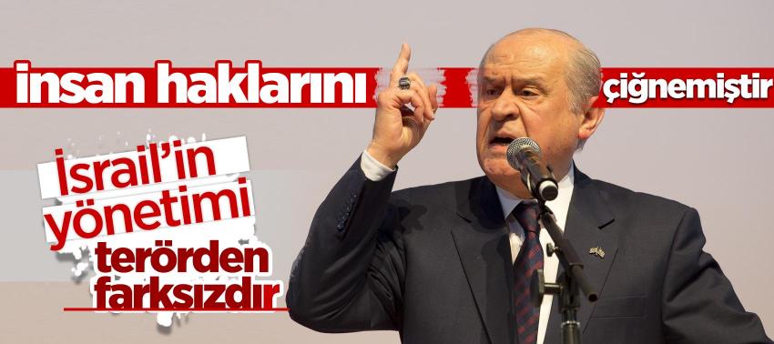 Devlet Bahçeli: 'İsrail’in yönetimi terörden farksızdır'