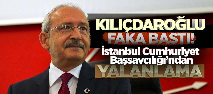 Kılıçdaroğlu faka bastı! İstanbul Cumhuriyet Başsavcılığı’ndan yalanlama