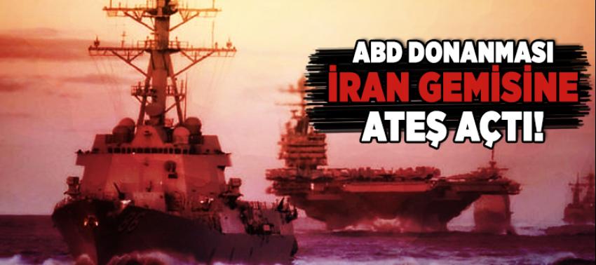 ABD donanması İran gemisine ateş açtı!