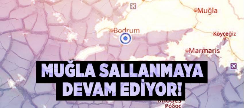 Muğla sallanmaya devam ediyor!
