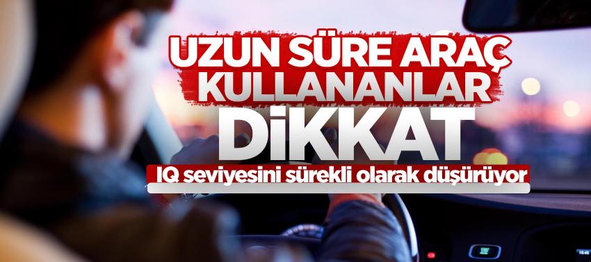 Uzun süre araç kullanmak zekâyı geriletiyor