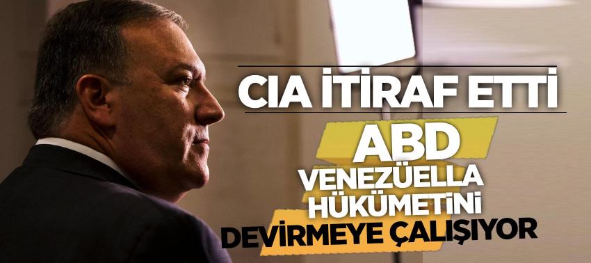 CIA itiraf etti: ABD, Venezüella hükümetini devirmeye çalışıyor