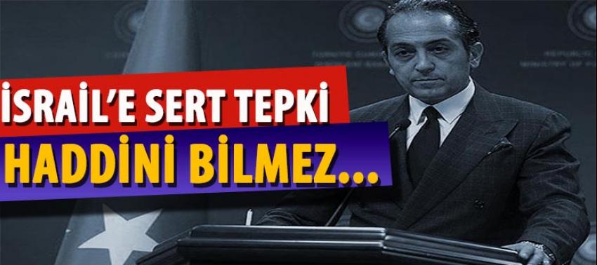 İsrail'e sert tepki: Haddini bilmez...
