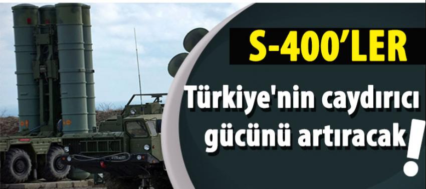 S-400 Türkiye'nin caydırıcı gücünü artıracak